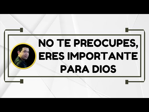 No te preocupes, eres importante para Dios | Jueves 20 de Febrero de 2025