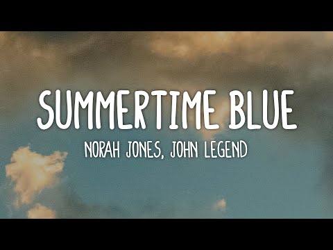 Norah Jones & John Legend - Summertime Blue (Lyrics)