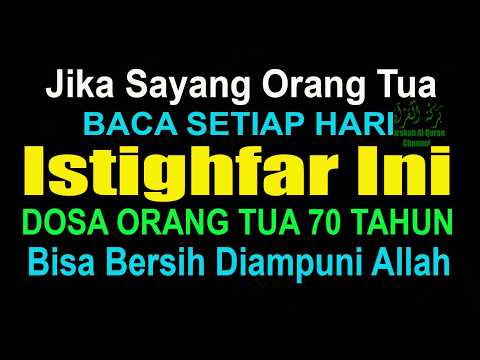 JIKA SAYANG ORANG TUA BACA 70X ISTIGHFAR INI SETIAP HARI, DOSA ORANG TUA 70 TAHUN BISA HANCUR LEBUR