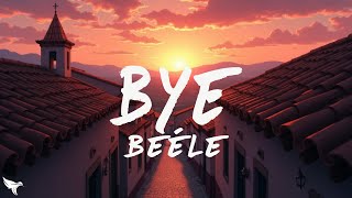Beéle - Bye (Letra/Lyrics)
