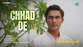 Chhad De | Meethe Mein Kya Hai | Ritwik Bhowmik, Mohit Chauhan, Akanksha Sethi, Amit Trivedi, Kumaar