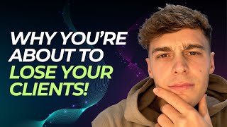 Why You'll LOSE Your SMMA Client Even If You Make Them Millions