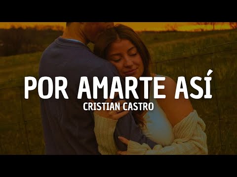 Cristian Castro - Por Amarte Así (Letra)