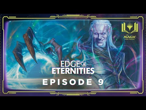 Edge of Eternities: Episode 9 - The Magic Story Podcast