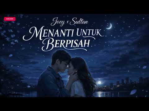 Joey X Sultan | Menanti Untuk Berpisah (Lagu Galau Romantis 2026)