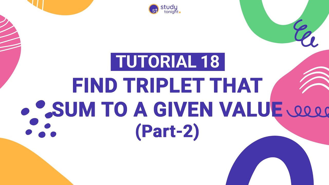 Find Triplet That Sum to a Given Value (Part-2) | Algorithm Simplified | Tutorial 18