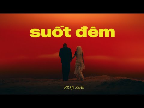SUỐT ĐÊM - RIO ft. 52Hz (Prod. RIO) | Official MV