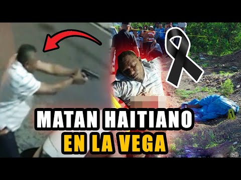 QUE LIO 😱 MATAN HAITIANO EN LA VEGA MIRA COMO LO DEJARON (VIDEO)