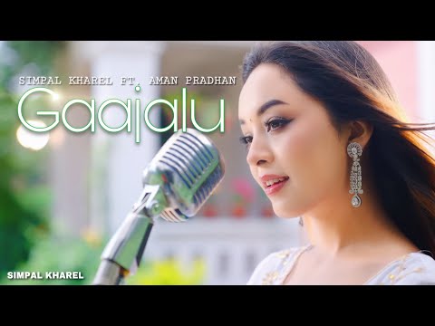 SIMPAL KHAREL Feat. AMAN PRADHAN  'GAAJALU' /  NEW NEPALI OFFICIAL MUSIC VIDEO 2022