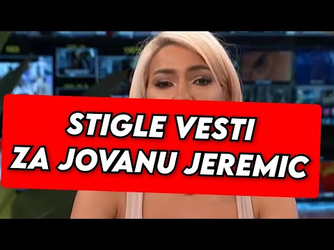 STIGLE VESTI! SVI U ŠOKU ZBOG JOVANE JEREMIC