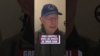 Greg Chappell gives us an update on Imran Khan