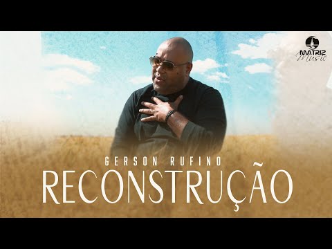 RECONSTRUÇÃO - Gerson Rufino (Clipe Oficial)
