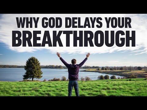 7 Reasons God Is Delaying Your Breakthrough | Christian Motivation