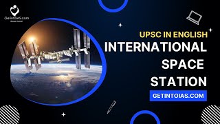 International Space Station | In English | UPSC | GetintoIAS