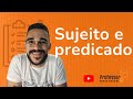 Identificação de Sujeito e Predicado