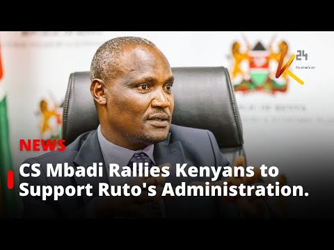 Treasury CS John Mbadi Urges Kenyans to Support Ruto’s Economic Agenda.