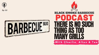 Black Smoke Barbecue Podcast Ep.32: There Is No Such Thing As Too Many Grills