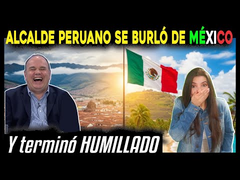 ALCALDE PERUANO QUISO HUMILLAR a MÉXICO y sus PAISANAS lo PONEN EN SU LUGAR
