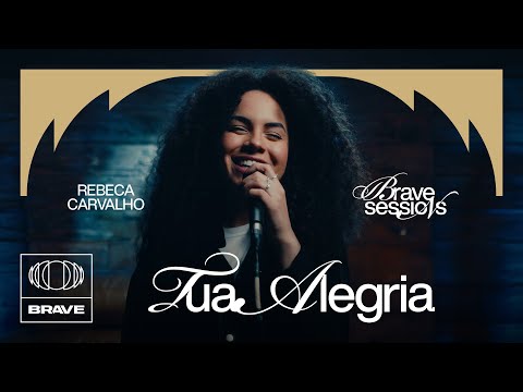 Rebeca Carvalho - Tua Alegria (Ao Vivo) | BRAVE Sessions