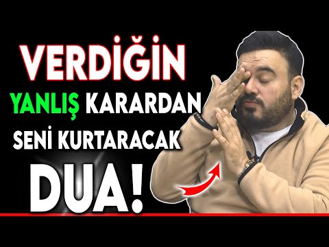 VERDİĞİN YANLIŞ KARARDAN SENİ KURTARACAK DUA !