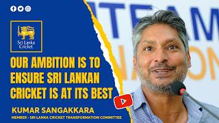 Our ambition Is to ensure Sri Lankan cricket is at its best—Kumar Sangakkara