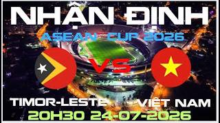 NHẬN ĐỊNH NHANH TIMOR LESTE VS VIỆT NAM | ASEAN CUP 2026