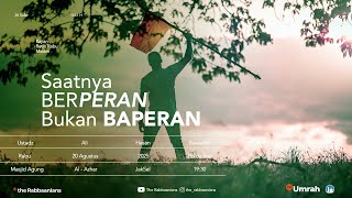 Saatnya BERPERAN bukan BAPERAN - Ustadz Ali Hasan Bawazier