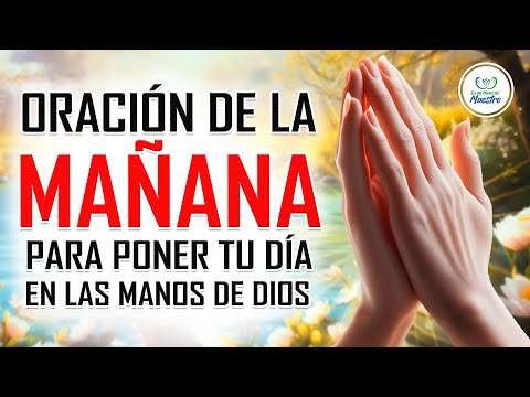 ORACIÓN DE LA MAÑANA PARA ENTREGAR TU DIA EN LAS MANOS DE DIOS - ORACIONES PARA PEDIRLE A DIOS 😇