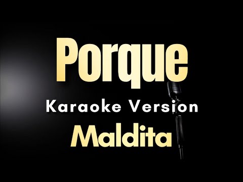 Porque – Maldita (Karaoke)