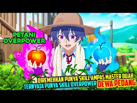 DIREMEHKAN KARENA PUNYA SKIL AMP4S MASTER BUAH TAPI PUNYA SKILL OP DEWA PEDANG❗- alur cerita anime