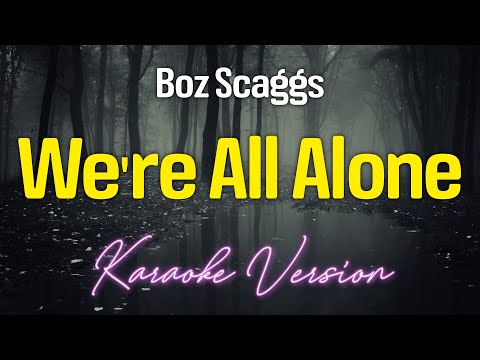 WE'RE ALL ALONE - Boz Scaggs (KARAOKE Version)