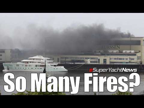 Why So Many Fires in Shipyards & Superyachts? | SY News Ep351