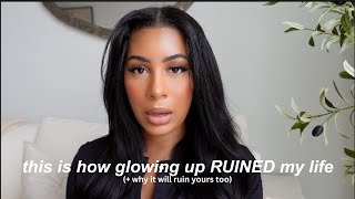 the *UGLY TRUTH* about ‘glowing up’ | what I wish I would’ve known