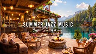 Summer Jazz Music 🌞 Cozy Coffee Shop Ambience & Smooth Jazz Instrumental Music for Relaxing, Work