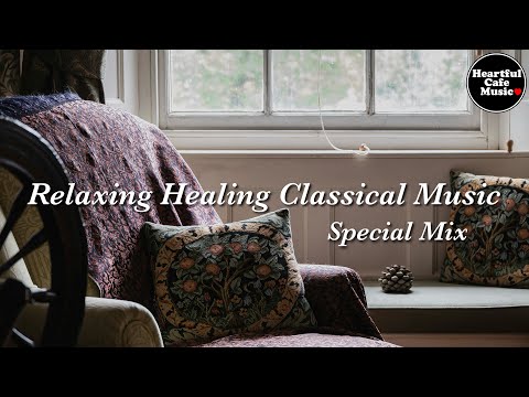 Relaxing Healing Classical Music Special Mix【For Work / Study】Restaurants BGM, Shop BGM