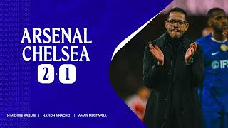 UCHAMBUZI: Arsenal 2-1 Chelsea | Kinyonge sana tunapoteza dhidi ya Arsenal, Shida Ipo Wapi?