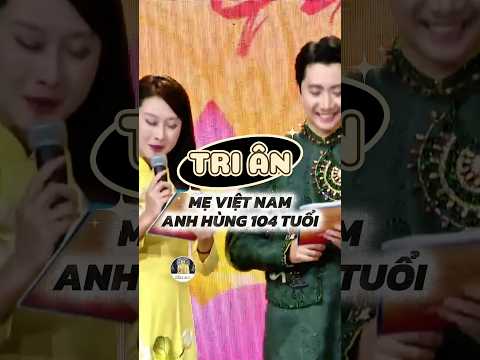 Tri ân Mẹ Việt Nam Anh Hùng 104 Tuổi