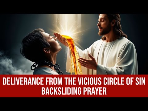 🙏 Deliverance from the Vicious Circle of Sin, (Backsliding) Prayer 🙏