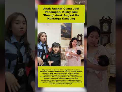 Anak Angkat Cuma Jadi Pancingan, Kikky Kini Kembalikan Anak Angkat Ke Keluarga Kandung #seleb