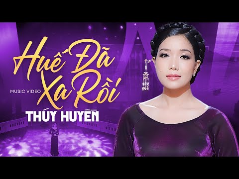 Huế Đã Xa Rồi - Thúy Huyền với Ca Khúc Tình Xứ Huế Mộng Mơ
