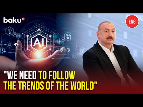 President Ilham Aliyev on the Development of a National Strategy on Artificial Intelligence