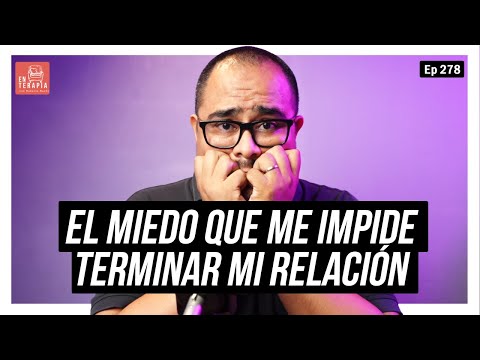 Ep 278 El miedo que me impide terminar mi relación