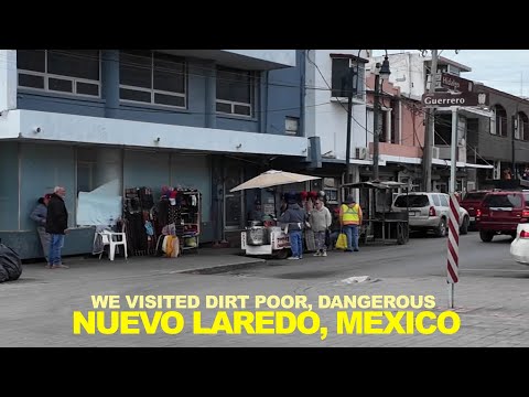 We Visited A Dangerous "DO NOT TRAVEL" Mexico Border City - What We Saw In Nuevo Laredo