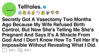 Secretly Got A Vasectomy Two Months Ago Because My Wife Refused Birth Control, But Now She's...