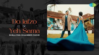 Do Lafzon X Yeh Sama | Shillong Chamber Choir | Sunny M.R., Kalyanji-Anandji, R.D. Burman