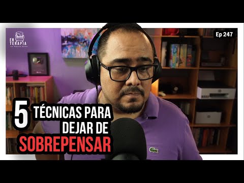 Ep 247 Técnicas para dejar de sobrepensar