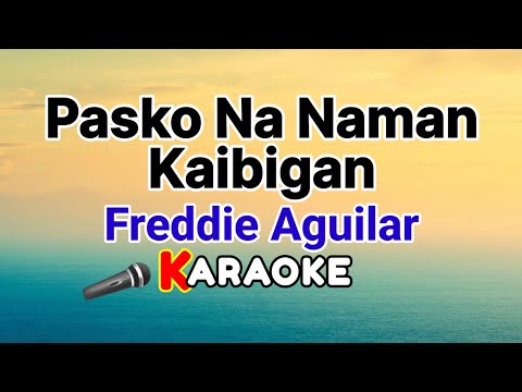 Pasko Na Naman Kaibigan – Freddie Aguilar (Karaoke Version)