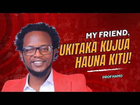 UKITAKA KUJUA HAUNA KITU! | PROF HAMO