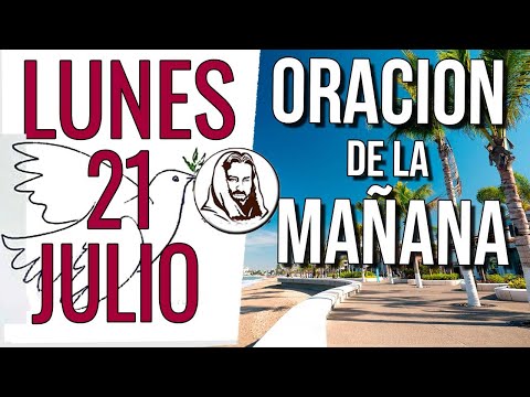 🙏 ORACION DE LA MAÑANA DE HOY | LUNES 21 DE JULIO DE 2025