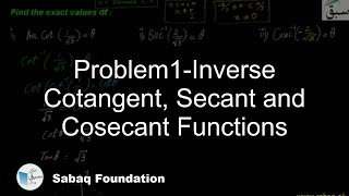 Problem1-Inverse Cotangent, Secant and Cosecant Functions
